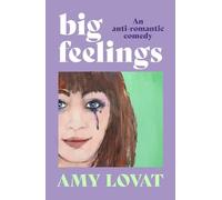 Big Feelings: An anti-romantic comedy