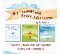 Big Feelings and Brave Adventures: 3 Children's books about Self-Regulation, Bravery, and Responsibility