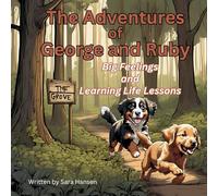Big Feelings and Learning Life Lessons: The Adventures of George and Ruby, Book 1
