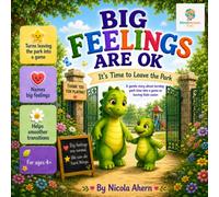 Big Feelings Are OK, It’s Time to Leave the Park: A gentle story about turning park time into a game so leaving feels easier.
