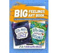 Big Feelings Art Book: Two Adventures in Making Space and Growing Patience: A Hands-On Interactive Storybook for Emotional Regulation and Creative Calm