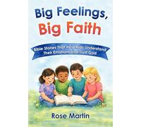 Big Feelings, Big Faith: Bible Stories That Help Kids Understand Their Emotions and Trust God (The Big Faith Series)