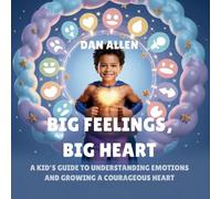 Big Feelings, Big Heart: A Kid's Guide to Understanding Emotions and Growing a Courageous Heart: 2 (Mindful Me)