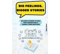 Big Feelings, Bigger Stories - 20 Short Stories to Help Kids Understand, Express and Grow Through Emotions (Age 9-12 years) (Life Skills for Kids, Pre-teen & Teens)