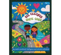 Big Feelings, Brave Goals: A Gratitude & Emotional Intelligence Journal for Kids with Goal Setting and Self-Regulation Tools