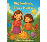 BIG FEELINGS, BRAVE HEARTS: A Collection of Stories to Help Children Understand and Express Their Emotions