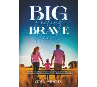 Big Feelings, Brave Hearts: The Proven 5-Step Emotion Coaching Guide to Raising Emotionally Resilient Children - For Parents and Educators