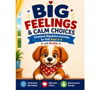 Big Feelings & Calm Choices: Emotional Regulation Activities for Kids Ages 5-6 (Little Dreamers Collection)