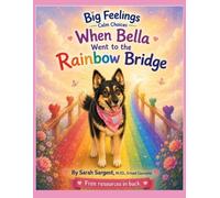 Big Feelings Calm Choices: When Bella Went to the Rainbow Bridge