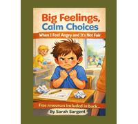 Big Feelings, Calm Choices: When I feel Angry and it's not Fair