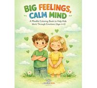 Big Feelings, Calm Mind: A Mindful Coloring Book to Help Kids Work Through Emotions (Ages 4-8) (Kids Little Affirmations Coloring Series)