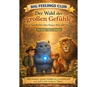 Big Feelings Club - Der Wald der großen Gefühle: Eine Geschichte über Sorge, Wut und Mut für Kinder von 6-8 Jahren (Big Feelings Club - Große Gefühle für kleine Helden)