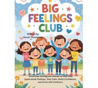 Big Feelings Club: Emotional Intelligence Stories to Help Kids Understand Feelings, Stay Calm, Build Confidence, and Grow with Kindness