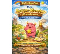 Big Feelings Club - Mein Sorgen-Monster Abenteuer: Sorgen & Angst - Mitmach-Übungsbuch für Kinder von 6-8 Jahren (Big Feelings Club - Große Gefühle für kleine Helden)