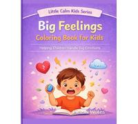 Big Feelings Coloring Book for Kids: Helping Children Handle Big Emotions (Little Calm Kids Series)
