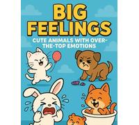 Big Feelings - Cute Animals with Over-the-Top Emotions