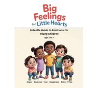 Big Feelings for Little Hearts: A Gentle Guide to Emotions for Young Children