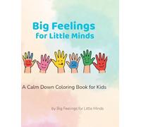 Big Feelings For Little Minds: A Calm Down Coloring Book for Kids to Support Emotional Regulation and Mindfulness