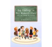 Big Feelings in Ms. Rivera’s Class: Tools for Taming Big Feelings!