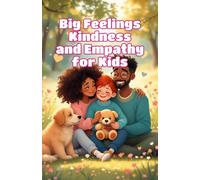 Big Feelings Kindness and Empathy for Kids: A Social Emotional Learning Guide to Empathy, Compassion, and Being a Good Friend for Children Ages 4-8: 6 (Big Feeling for Kids)