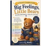 Big Feelings, Little Bears: A Parent's Guide to Raising Emotionally Healthy Children - The Benji the Bear Companion: The Benji the Bear Series - Parent Edition
