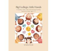 Big Feelings, Little Hands: A Gentle, Full-Color Emotional Activity Book for Kids Ages 3-7