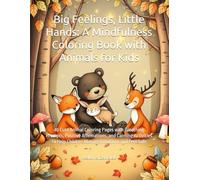 Big Feelings, Little Hands: A Mindfulness Coloring Book with Animals for Kids: 40 Cute Animal Coloring Pages with Breathing Prompts, Positive ... and Feel Safe (The Kindness & Calm Series)