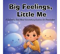 Big Feelings, Little Me: A Comforting Book About Overwhelming Emotions for Preschoolers