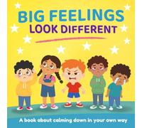 BIG FEELINGS LOOK DIFFERENT: A Children's Book About Calming Down In Your Own Way