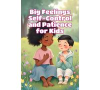 Big Feelings Self-Control and Patience for Kids: A Read-Aloud Guide to Impulse Control, Emotional Regulation, and Learning to Wait for Toddlers and Preschoolers (Big Feeling for Kids)