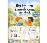 Big Feelings & Separation Anxiety Workbook for Kids Ages 5-7: Fun and Gentle Emotional Regulation Activities to Help Kids Understand Separation Anxiety and Big Feelings (Growing Strong Hearts Series)