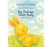 Big Feelings, Small Body: Feelings & Emotions Collection (Little Seeds of Mindfulness: Early Years (Ages 2-6))