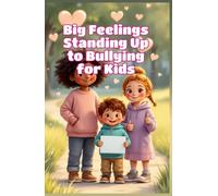 Big Feelings Standing Up to Bullying for Kids: A Child's Guide to Emotions, Bravery, and Kindness at School for Early Readers Ages 4-8 (Big Feeling for Kids)