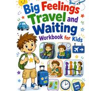 Big Feelings Travel and Waiting Workbook for Kids: Calm-Down Activities for Restaurants, Airports, Car Rides, Hotels, Lines, and New Places for Ages 5-9