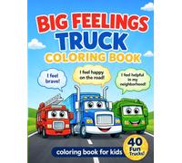 Big Feelings Truck Coloring Book for Kids Ages 2-8, Toddlers & Preschoolers: 40 Large Print Truck Coloring Pages with Activities, Emotions & Certificate