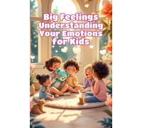 Big Feelings Understanding Your Emotions for Kids: A Guide to Happy, Sad, Angry, Scared and Mixed-Up Emotions - Social Emotional Learning for Ages 4-8: 1 (Big Feeling for Kids)