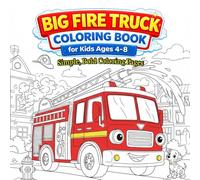 Big Fire Truck Coloring Book for Kids Ages 4-8: Simple and Bold Fire Engine Coloring Pages for Preschool, Kindergarten and Early Elementary Boys and Girls