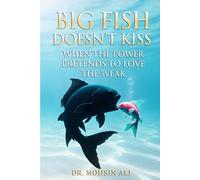 Big Fish Doesn’t Kiss: When The Power Pretends To Love The Weak