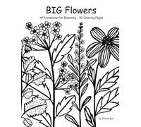 BIG Flowers: Affirmations for Blooming - 30 Coloring Pages