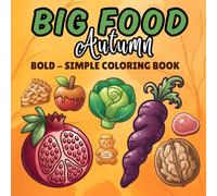 Big Food Autumn: Bold & Simple Coloring Book for Adults and Teens Featuring Big Designs for Relaxation Featuring a Variety of Foods, Drinks, Desserts and Fruits