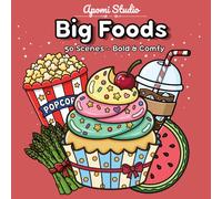 Big Foods: Bold & Comfy Coloring Book - 50 Cute Food Designs: Burgers, Sushi, Cakes, Fruits and Sweet Treats for Adults and Mindful Relaxation