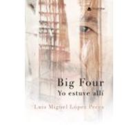 Big Four. Yo Estuve Allí