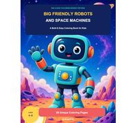 Big Friendly Robots and Space Machines: A Bold & Easy Coloring Book for Kids