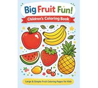 Big Fruit Fun! Children’s Coloring Book: 41 Pages of Fruits for Kids Ages 3-6