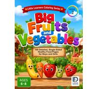 Big Fruits and Vegetables Coloring Book for Kids Ages 6-8: 100 Detailed, Single-Sided Healthy Food Pages for Boys and Girls (Little Learners Coloring Series)