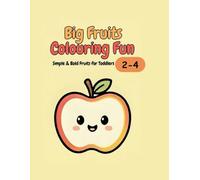 Big fruits colouring fun: Simple and bold fruits for toddlers ages 2-4