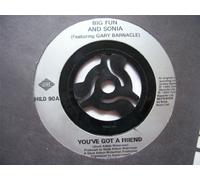 Big Fun and Sonia - BIG FUN/SONIA You've Got a Friend UK 7" 45