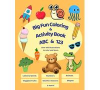 Big Fun Coloring & Activity Book: Alphabet & Numbers for Kids Ages 3 - 5: An activity Book with over 100 illustrations to color and learn