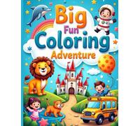 Big Fun Coloring Adventure: 72 Pages of Creative Coloring for Kids | Animals, Nature, Fantasy & More | Activity & Learning Book for Boys and Girls Ages 4-8
