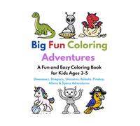 Big Fun Coloring Adventures: A Fun and Easy Coloring Book for Kids ages 3-5 with Dinosaurs, Dragons, Unicorns, Robots, Pirates, Aliens & Space Adventures